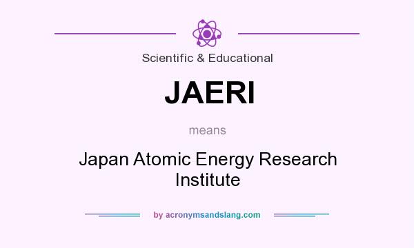 What does JAERI mean? It stands for Japan Atomic Energy Research Institute