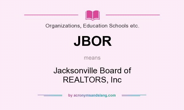 What does JBOR mean? It stands for Jacksonville Board of REALTORS, Inc
