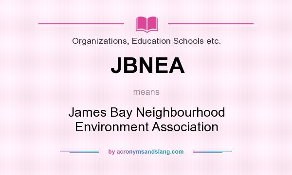 What does JBNEA mean? It stands for James Bay Neighbourhood Environment Association