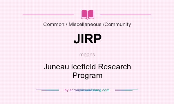 What does JIRP mean? It stands for Juneau Icefield Research Program