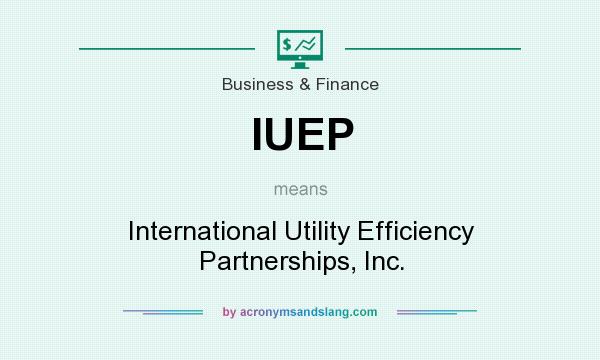 What does IUEP mean? It stands for International Utility Efficiency Partnerships, Inc.