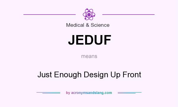 What does JEDUF mean? It stands for Just Enough Design Up Front