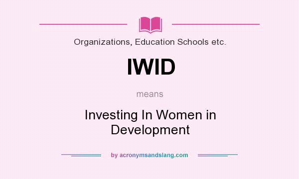 What does IWID mean? It stands for Investing In Women in Development