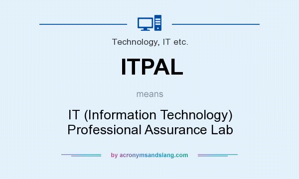 What does ITPAL mean? It stands for IT (Information Technology) Professional Assurance Lab
