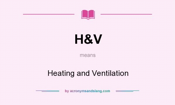 What does H&V mean? It stands for Heating and Ventilation