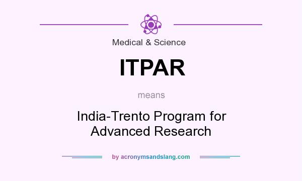 What does ITPAR mean? It stands for India-Trento Program for Advanced Research