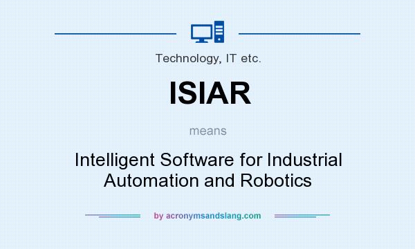 What does ISIAR mean? It stands for Intelligent Software for Industrial Automation and Robotics