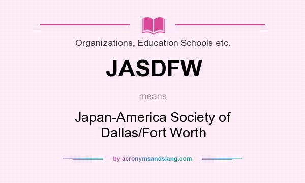 What does JASDFW mean? It stands for Japan-America Society of Dallas/Fort Worth