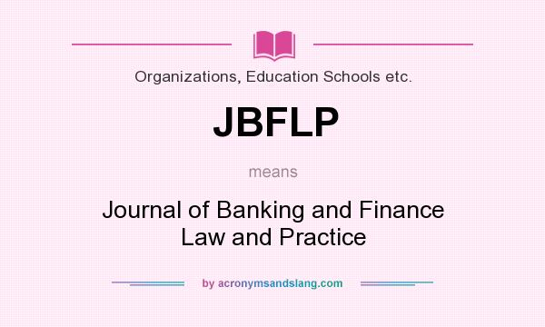 What does JBFLP mean? It stands for Journal of Banking and Finance Law and Practice