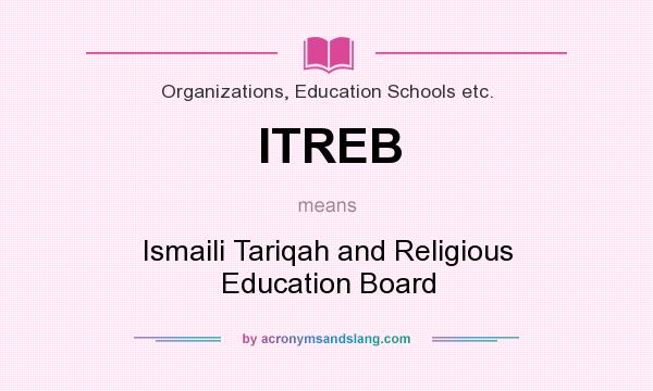 What does ITREB mean? It stands for Ismaili Tariqah and Religious Education Board