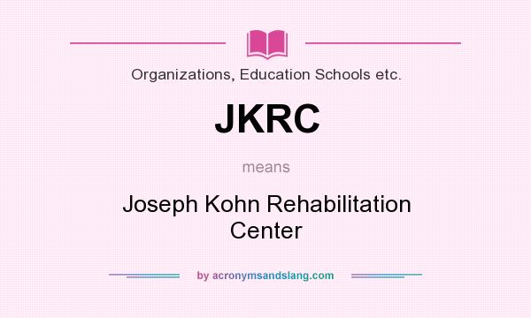 What does JKRC mean? It stands for Joseph Kohn Rehabilitation Center
