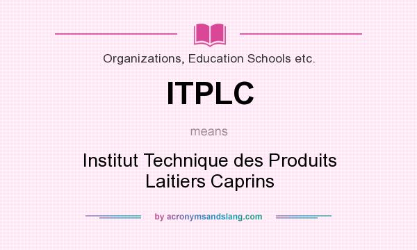 What does ITPLC mean? It stands for Institut Technique des Produits Laitiers Caprins