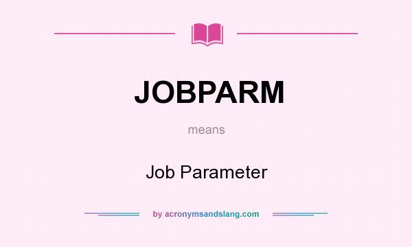 What does JOBPARM mean? It stands for Job Parameter