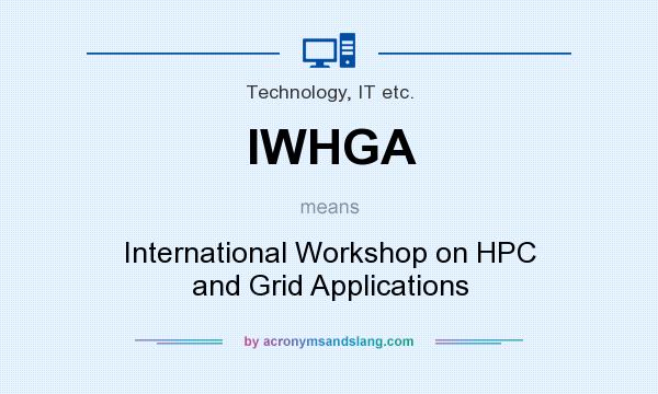 What does IWHGA mean? It stands for International Workshop on HPC and Grid Applications