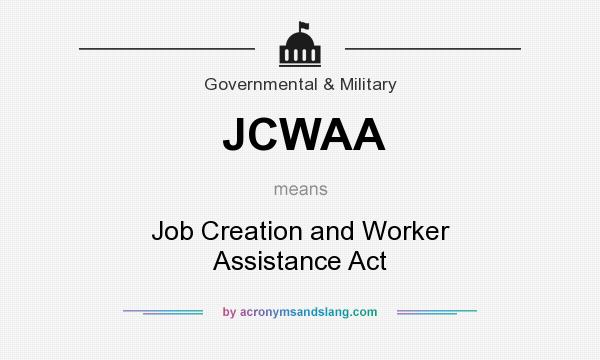What does JCWAA mean? It stands for Job Creation and Worker Assistance Act
