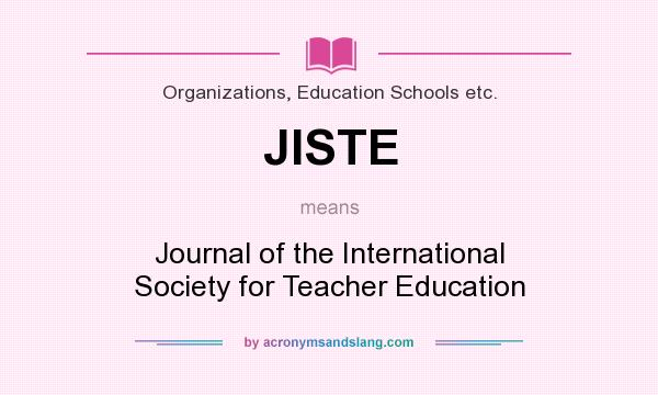 What does JISTE mean? It stands for Journal of the International Society for Teacher Education
