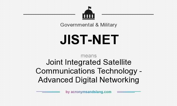 What does JIST-NET mean? It stands for Joint Integrated Satellite Communications Technology - Advanced Digital Networking
