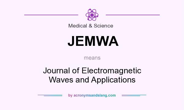 What does JEMWA mean? It stands for Journal of Electromagnetic Waves and Applications