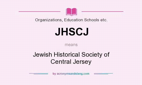 What does JHSCJ mean? It stands for Jewish Historical Society of Central Jersey