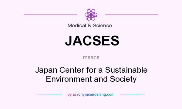 What does JACSES mean? It stands for Japan Center for a Sustainable Environment and Society