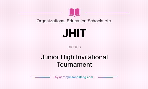 What does JHIT mean? It stands for Junior High Invitational Tournament