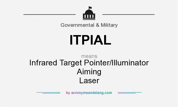 What does ITPIAL mean? It stands for Infrared Target Pointer/Illuminator Aiming Laser