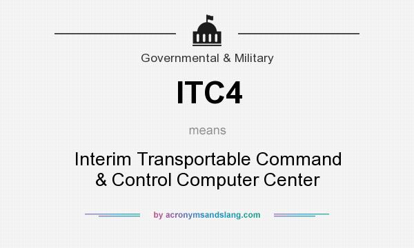 What does ITC4 mean? It stands for Interim Transportable Command & Control Computer Center