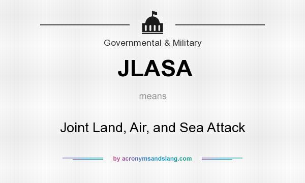 What does JLASA mean? It stands for Joint Land, Air, and Sea Attack