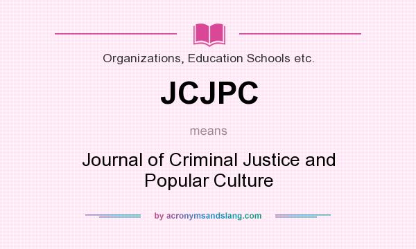 What does JCJPC mean? It stands for Journal of Criminal Justice and Popular Culture