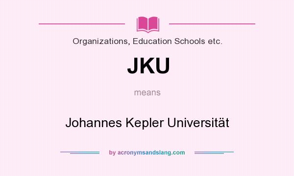 What does JKU mean? It stands for Johannes Kepler Universität
