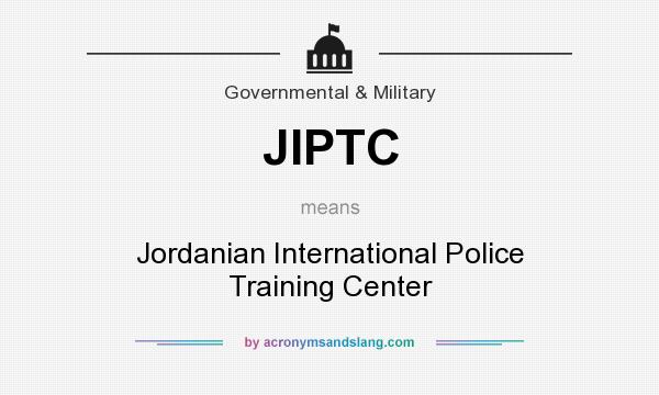 What does JIPTC mean? It stands for Jordanian International Police Training Center