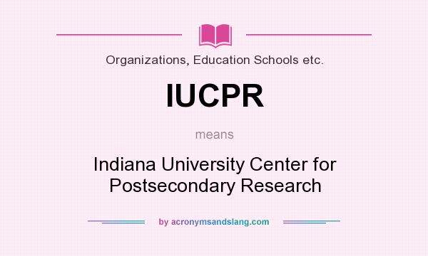 What does IUCPR mean? It stands for Indiana University Center for Postsecondary Research