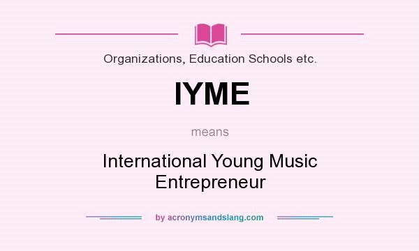 What does IYME mean? It stands for International Young Music Entrepreneur
