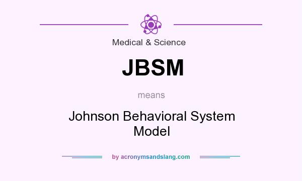 What does JBSM mean? It stands for Johnson Behavioral System Model
