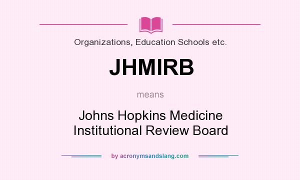 What does JHMIRB mean? It stands for Johns Hopkins Medicine Institutional Review Board