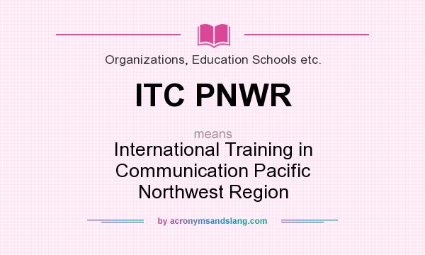 What does ITC PNWR mean? It stands for International Training in Communication Pacific Northwest Region
