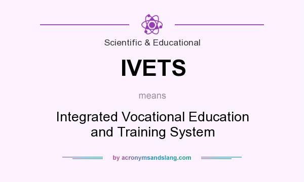 What does IVETS mean? It stands for Integrated Vocational Education and Training System