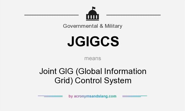 What does JGIGCS mean? It stands for Joint GIG (Global Information Grid) Control System