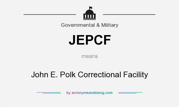 What does JEPCF mean? It stands for John E. Polk Correctional Facility