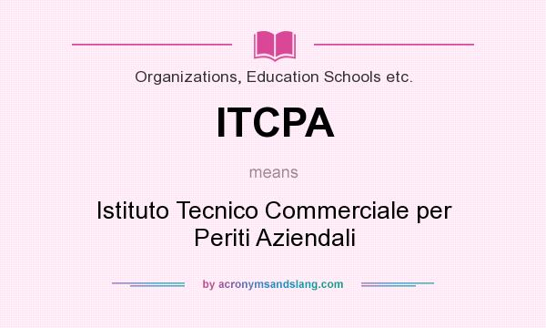 What does ITCPA mean? It stands for Istituto Tecnico Commerciale per Periti Aziendali