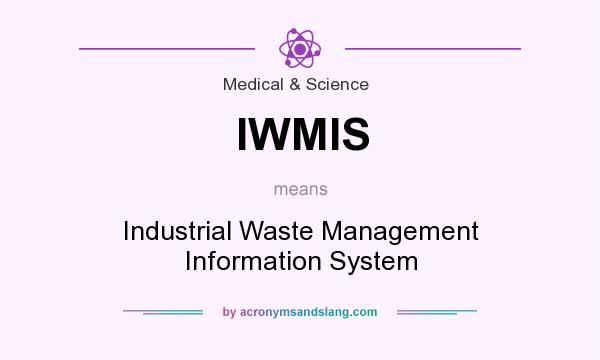 What does IWMIS mean? It stands for Industrial Waste Management Information System