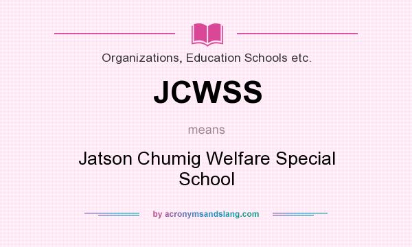 What does JCWSS mean? It stands for Jatson Chumig Welfare Special School