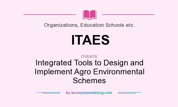 What does ITAES mean? It stands for Integrated Tools to Design and Implement Agro Environmental Schemes