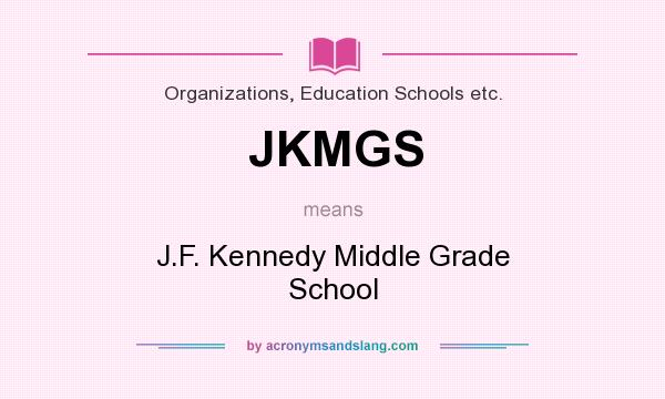 What does JKMGS mean? It stands for J.F. Kennedy Middle Grade School