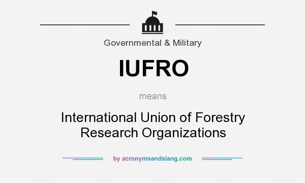 What does IUFRO mean? It stands for International Union of Forestry Research Organizations