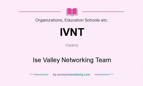 What does IVNT mean? It stands for Ise Valley Networking Team