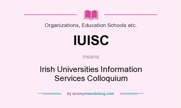 What does IUISC mean? It stands for Irish Universities Information Services Colloquium