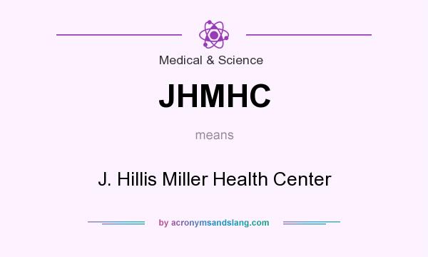 What does JHMHC mean? It stands for J. Hillis Miller Health Center