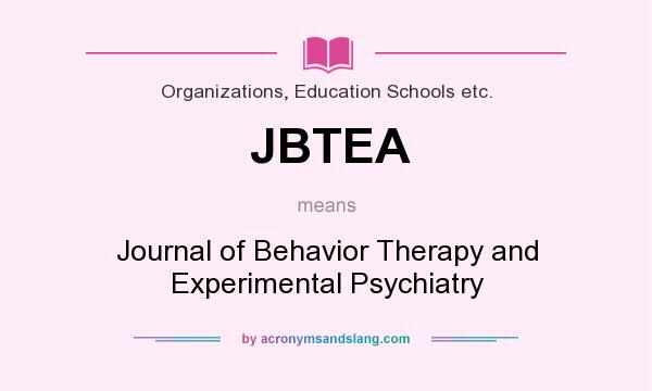 What does JBTEA mean? It stands for Journal of Behavior Therapy and Experimental Psychiatry
