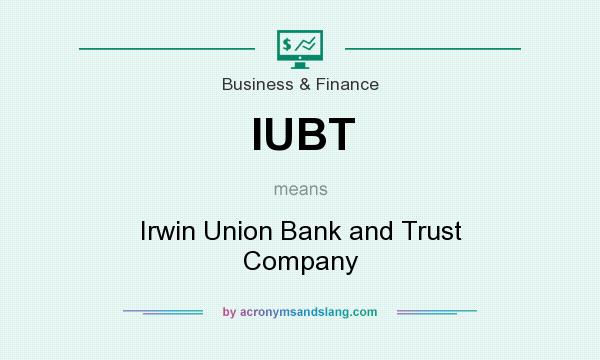 What does IUBT mean? It stands for Irwin Union Bank and Trust Company